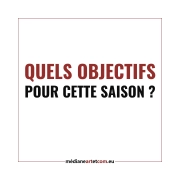 Quels objectifs pour cette nouvelle saison ?